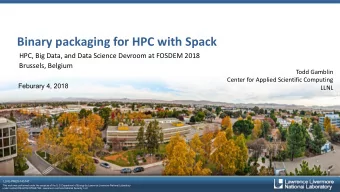 Binary packaging for HPC with Spack  HPC, Big Data, and Data Science Devroom at FOSDEM 2018