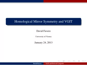 Homological Mirror Symmetry and VGIT  David Favero  University of Vienna  January 24, 2013  David