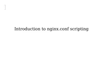 Introduction to nginx.conf scripting Introduction to nginx.conf scripting  agentzh@gmail.com