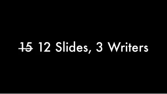 15 12 Slides, 3 Writers  Foreword  Giving Yourself an Assignment  Without a Net  Starting  Do You