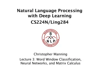 Natural Language Processing  with Deep Learning  CS224N/Ling284  Christopher Manning  Lecture 3: