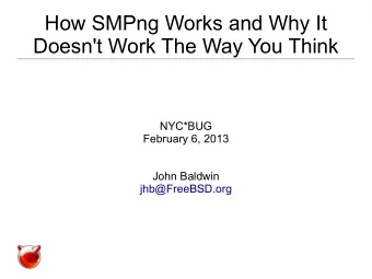 How SMPng Works and Why It  Doesn't Work The Way You Think  NYC*BUG  February 6, 2013  John Baldwin