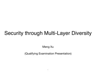 Security through Multi-Layer Diversity Meng Xu  (Qualifying Examination Presentation)  1  Bringing