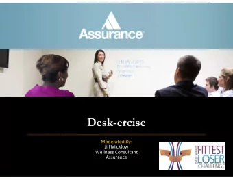 Desk-ercise Moderated By: Jill Micklow Wellness Consultant  Assurance  Agenda   About Assurance