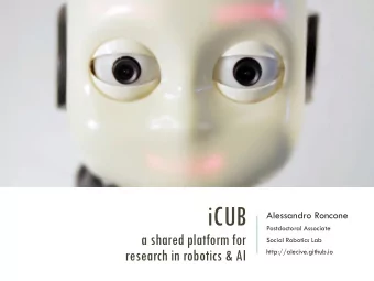 iCUB  Alessandro Roncone  Postdoctoral Associate  a shared platform for  Social Robotics Lab