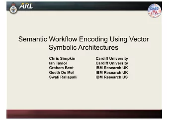 Semantic Workflow Encoding Using Vector  Symbolic Architectures  Chris Simpkin  Cardiff University
