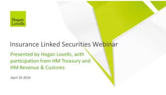 Insurance Linked Securities Webinar  Presented by Hogan Lovells, with  participation from HM