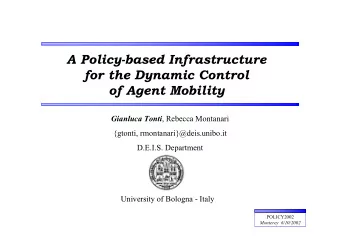 A Policy-based Infrastructure  for the Dynamic Control  of Agent Mobility Gianluca Tonti , Rebecca