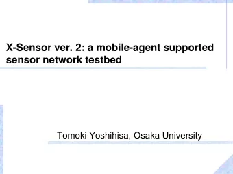 X-Sensor ver. 2: a mobile-agent supported  sensor network testbed  Tomoki Yoshihisa, Osaka