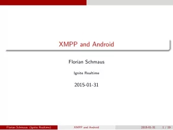 XMPP and Android  Florian Schmaus  Ignite Realtime  2015-01-31  Florian Schmaus (Ignite Realtime)