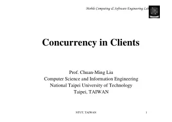 Concurrency in Clients  Prof. Chuan-Ming Liu  Computer Science and Information Engineering