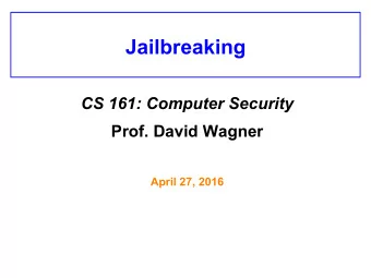 Jailbreaking CS 161: Computer Security Prof. David Wagner  April 27, 2016  Types of attacks