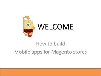 WELCOME  How to build  Mobile apps for Magento stores  Jenny Ta  Max Ta  Marketing manager  CTO