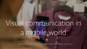 Visual communication in  a mobile world  N I A L L  H A N L O N ,  C L I E N T  S O L U T I O N S