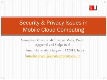 Security &amp; Privacy Issues in  Mobile Cloud Computing Manmohan Chaturvedi ,1 , Sapna Malik,