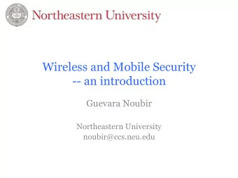 Wireless and Mobile Security  -- an introduction  Guevara Noubir  Northeastern University