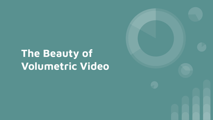 the beauty of volumetric video overall introduction