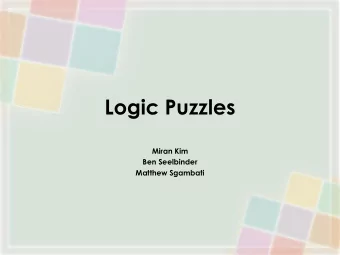 Logic Puzzles  Miran Kim  Ben Seelbinder  Matthew Sgambati  What are logic puzzles?  A puzzle