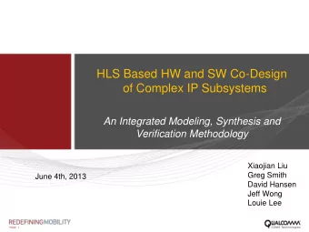 An Integrated Modeling, Synthesis and  Verification Methodology  Xiaojian Liu  Greg Smith  June