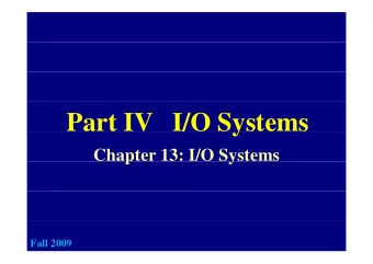 Part IV   I/O Systems  y  Chapter 13: I/O Systems  p  y  1  Fall 2009  I/O Hardw are  I/O Hardw are