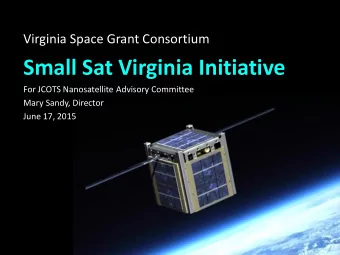 Small Sat Virginia Initiative  For JCOTS Nanosatellite Advisory Committee  Mary Sandy, Director