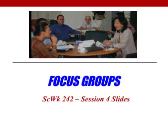 FOCUS GROUPS  ScWk 242  Session 4 Slides  2  When to Use Focus Groups?  Definition  inition: F