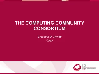 THE COMPUTING COMMUNITY  CONSORTIUM  Elizabeth D. Mynatt  Chair  COMPUTING COMMUNITY CONSORTIUM The