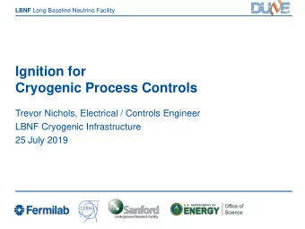 Ignition for  Cryogenic Process Controls  Trevor Nichols, Electrical / Controls Engineer  LBNF