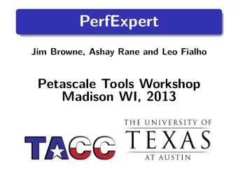 PerfExpert  Jim Browne, Ashay Rane and Leo Fialho  Petascale Tools Workshop  Madison WI, 2013