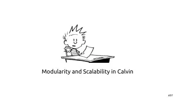 Modularity and Scalability in Calvin  dl57  Transaction Scheduling  Calvin is a...  Replication
