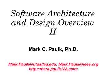 and Design Overview  II  Mark C. Paulk, Ph.D.  Mark.Paulk@utdallas.edu, Mark.Paulk@ieee.org