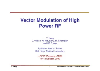 Vector Modulation of High  Power RF  Y. Kang  J. Wilson, M. McCarthy, M. Champion  and RF Group