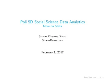 Poli 5D Social Science Data Analytics  More on Stata  Shane Xinyang Xuan  ShaneXuan.com  February
