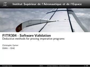 FITR304 - Software Validation  Deductive methods for proving imperative programs  Christophe Garion