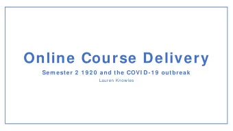Online Course Delivery  Sem ester 2  1 9 2 0  and the COVI D-1 9  outbreak  Lauren Knowles