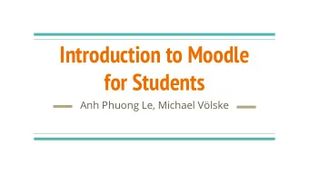 Introduction to Moodle  for Students  Anh Phuong Le, Michael Vlske  Moodle Enrolment  Link to the