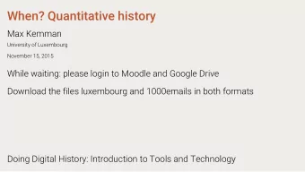 When? Quantitative history  Max Kemman  University of Luxembourg  November 15, 2015  While waiting: