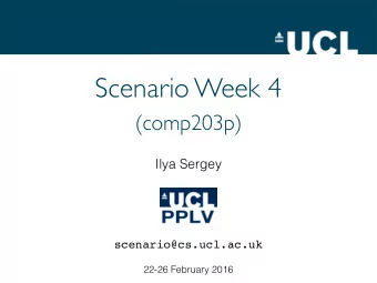 Scenario Week 4  (comp203p)  Ilya Sergey  scenario@cs.ucl.ac.uk  22-26 February 2016 How many