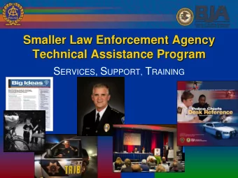 Technical Assistance Program S ERVICES , S UPPORT, T RAINING  Smaller Agency Technical Assistance