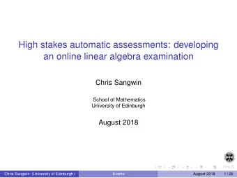 High stakes automatic assessments: developing  an online linear algebra examination  Chris Sangwin