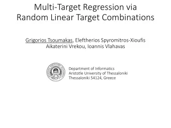Multi-Target Regression via  Random Linear Target Combinations  Grigorios Tsoumakas, Eleftherios