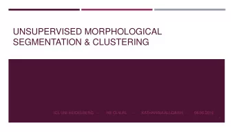 UNSUPERVISED MORPHOLOGICAL  SEGMENTATION &amp; CLUSTERING  ICL UNI HEIDELBERG  -  HS CL4LRL  -