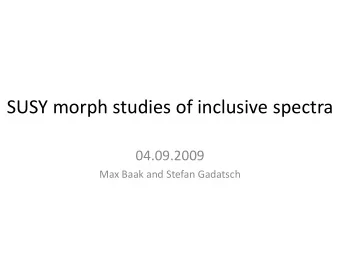 SUSY morph studies of inclusive spectra  04.09.2009  Max Baak and Stefan Gadatsch Test of morph-
