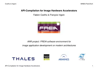 API-Compilation for Image Hardware Accelerators  Fabien Coelho &amp; Franc  ois Irigoin  ANR