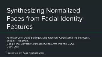 Synthesizing Normalized  Faces from Facial Identity  Features  Forrester Cole, David Belanger,