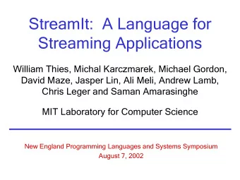 StreamIt:  A Language for  Streaming Applications  William Thies, Michal Karczmarek, Michael