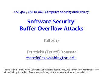 Software Security:  Buffer Overflow Attacks  Fall 2017  Franziska (Franzi) Roesner