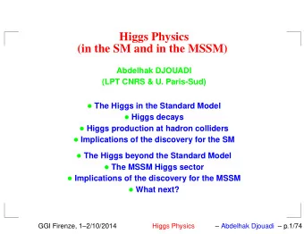 Higgs Physics  (in the SM and in the MSSM)  Abdelhak DJOUADI  (LPT CNRS &amp; U. Paris-Sud)  The