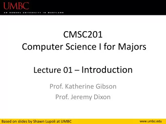 Lecture 01  Introduction  Prof. Katherine Gibson  Prof. Jeremy Dixon  Based on slides by Shawn