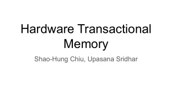 Hardware Transactional  Memory  Shao-Hung Chiu, Upasana Sridhar  Transactional Memory - Where did